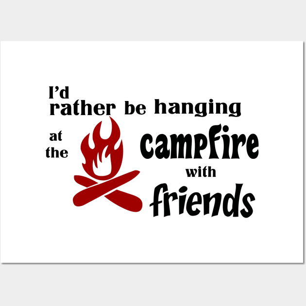 I’d rather be hanging at the campfire with friends Wall Art by rand0mity